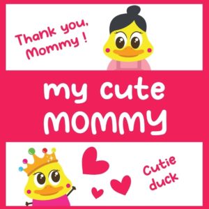My cute mommy (KIDZHON)(CUTIE DUCK)